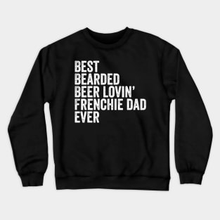 Mens Best Bearded Beer Lovin Frenchie Dad Gift Dog Owner Crewneck Sweatshirt